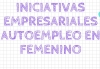 Abierto el plazo para participar en el XX Concurso de Iniciativas Empresariales Autoempleo en Femenino